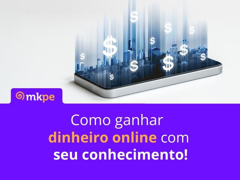 Como ganhar dinheiro online com seu conhecimento!