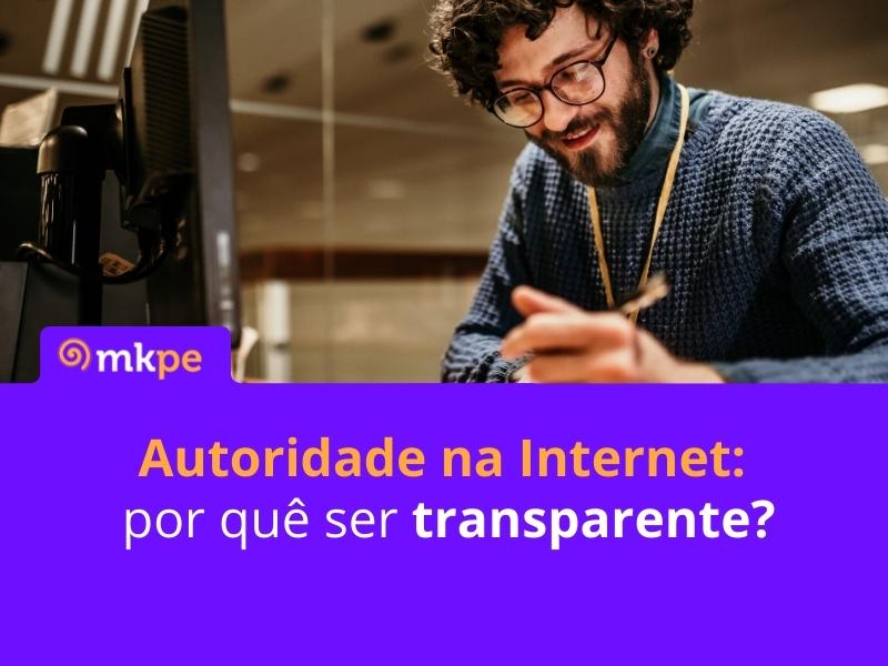 Autoridade na Internet: por que ser transparente? 4 dicas!