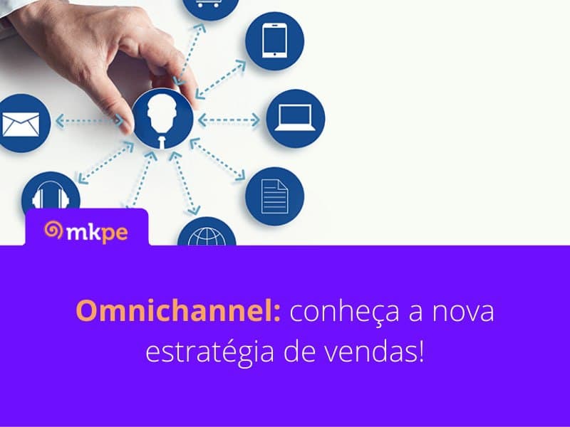 Omnichannel: conheça a nova estratégia de vendas!