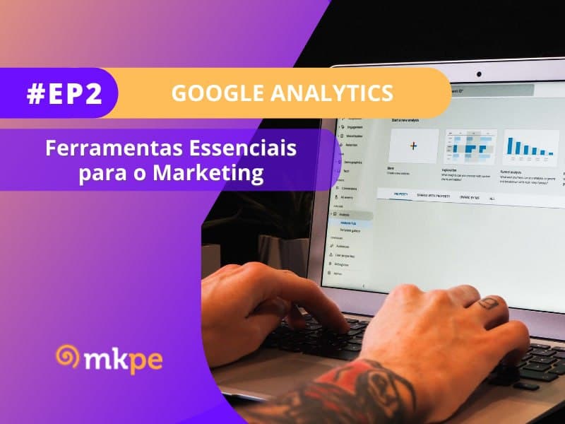 Google Analytics ferramentas essenciais para o marketing #EP02