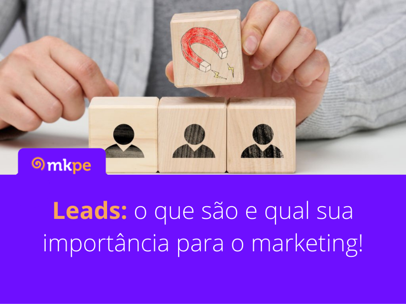 Leads: o que são e qual sua importância para o marketing