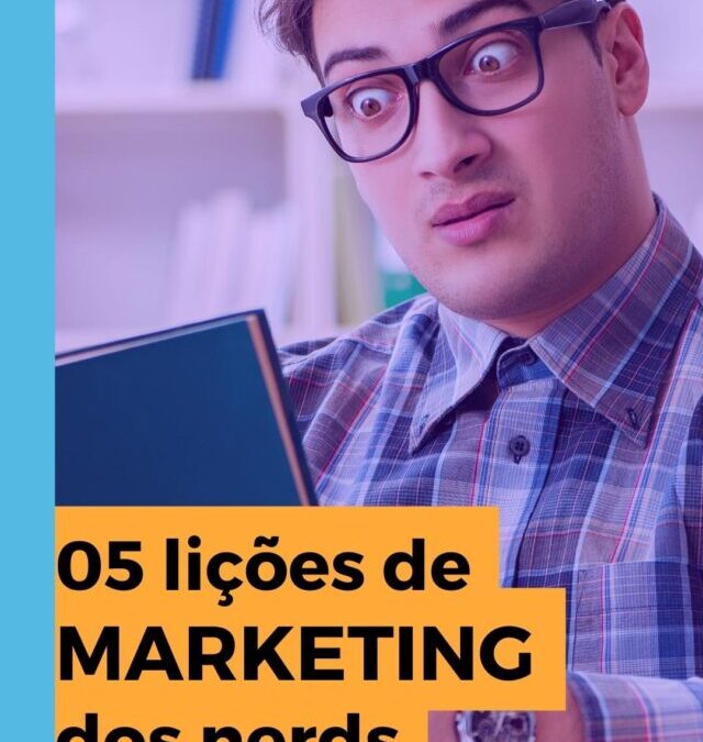 5 lições de marketing dos nerds
